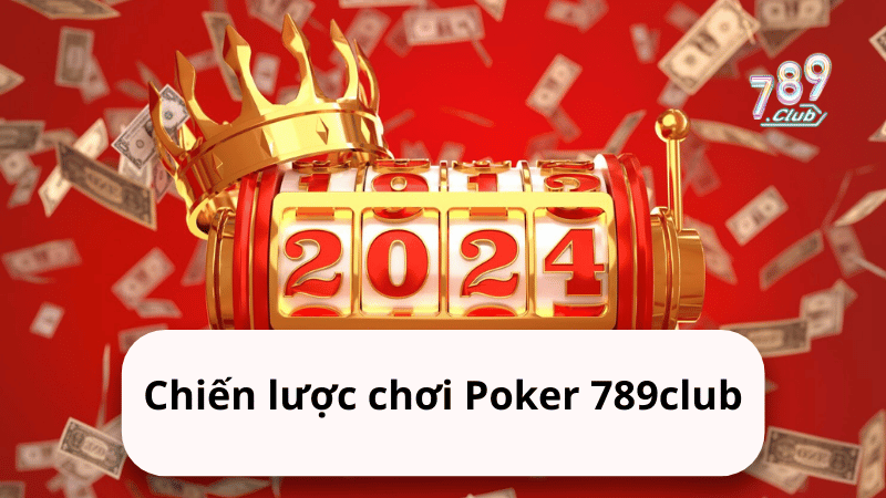 Chiến lược chơi Poker 789club