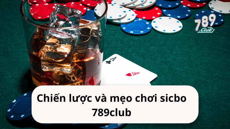 Chiến lược và mẹo chơi sicbo 789club