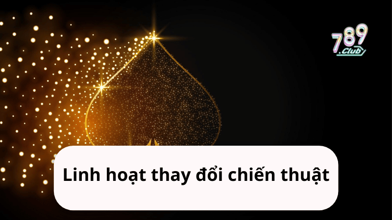 Linh hoạt thay đổi chiến thuật