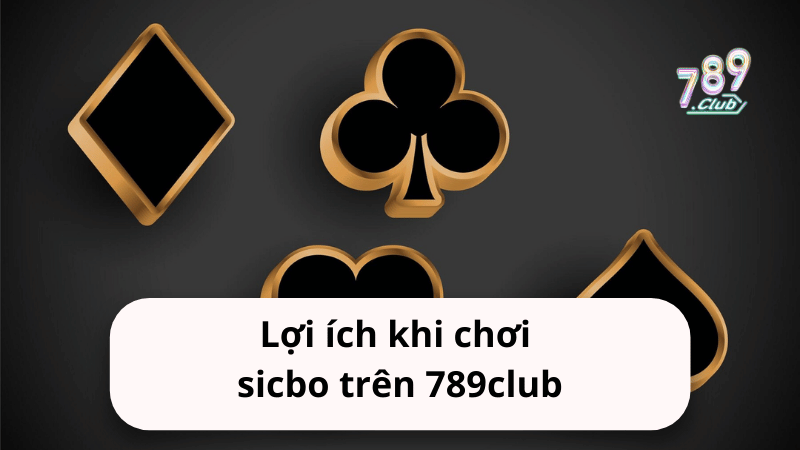 Lợi ích khi chơi sicbo trên 789club