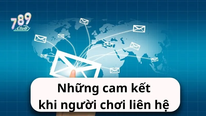 Những cam kết khi người chơi liên hệ đội ngũ CKSH 789Club