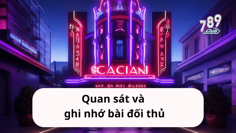 Quan sát và ghi nhớ bài đối thủ