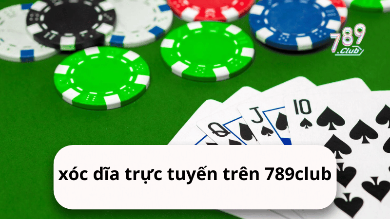 Xóc đĩa trực tuyến trên 789Club